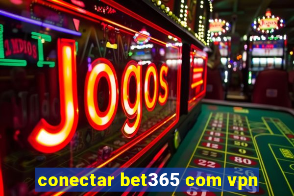 conectar bet365 com vpn